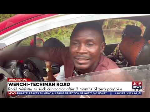Wenchi-Techiman Road: Road Minister to sack contractor after 9 months of zero progress