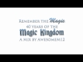 Remember The Magic 40 Years Of The Magic Kingdom Mix By AwesomeM12