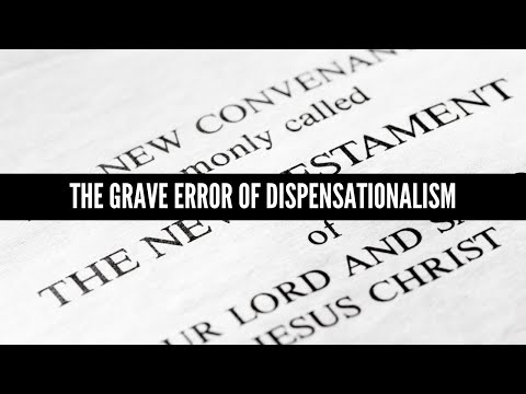 The Grave Error of Dispensationalism