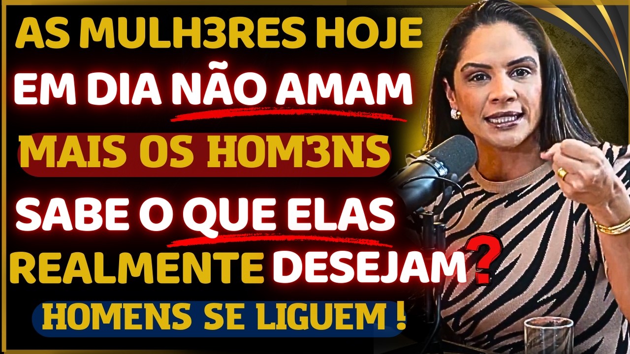 AS MULH3RES NÃO AMAM MAIS OS HOM3NS ! SABE O QUE ELAS REALMENTE DESEJAM ? /FERNANDA MENDONÇA