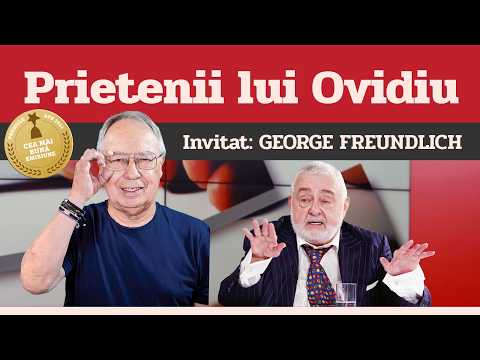 GEORGE FREUNDLICH, invitat la Prietenii lui Ovidiu » EDIȚIA INTEGRALĂ (episodul 231)