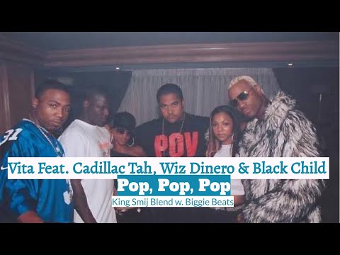 Vita Feat. Cadillac Tah, Wiz Dinero & Black Child - Pop, Pop, Pop (King Smij Blend w. Biggie Beats)