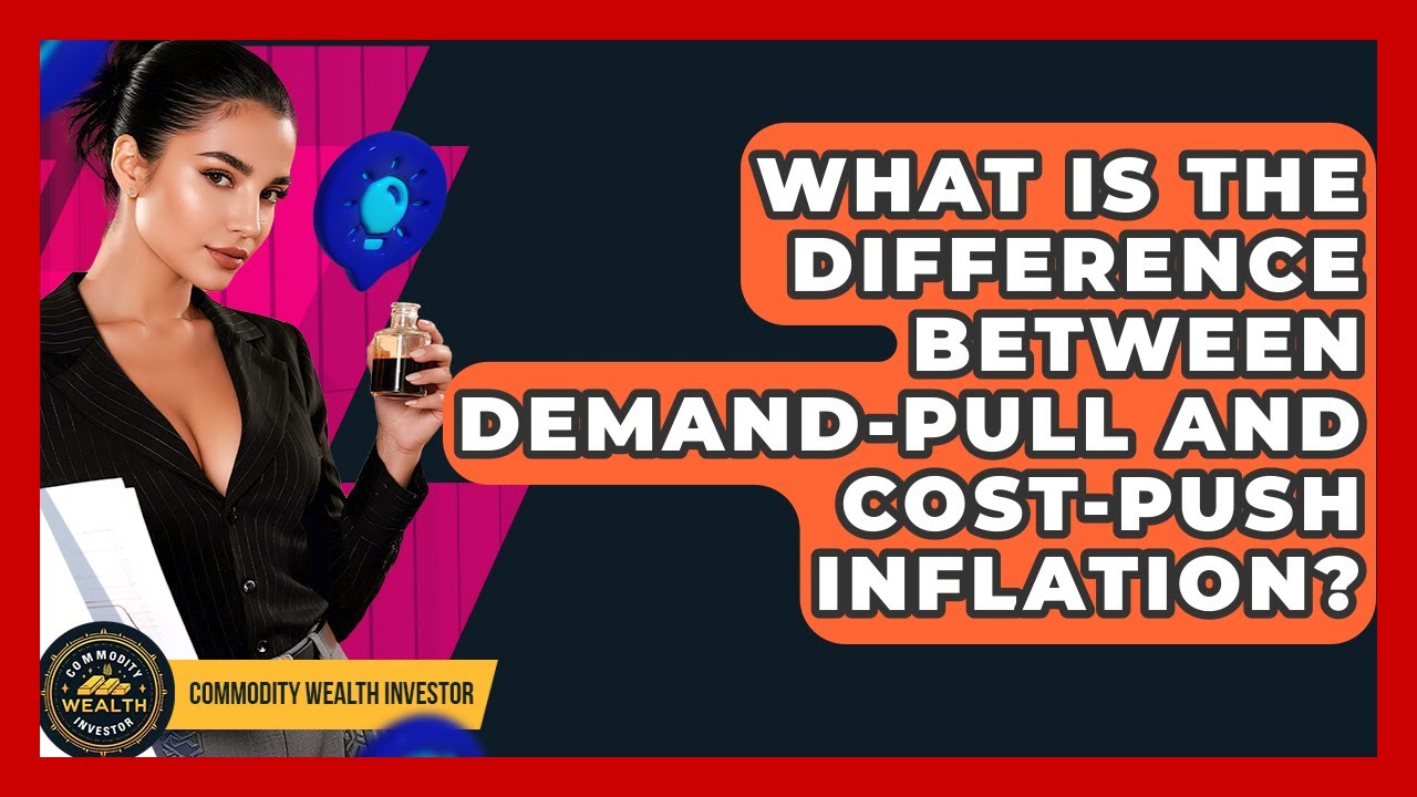 What Is The Difference Between Demand-pull And Cost-push Inflation? - Commodity Wealth Investor