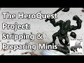 Stripping Paint on Old Miniatures | Preparing Minis for Painting | The HeroQuest Restoration Project