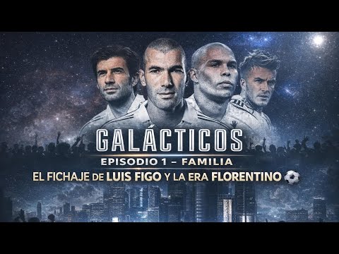 Galácticos: Episode 1 - Family | The signing of Luis Figo and the Florentino era ⚽