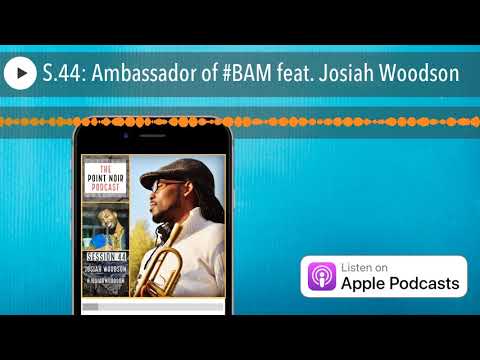 S.44: Ambassador of #BAM feat. Josiah Woodson