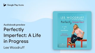 Perfectly Imperfect: A Life in Progress by Lee Woodruff · Audiobook preview