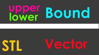 Upper Bound and Lower Bound in Vectors || C++ STL || Programming || Basics