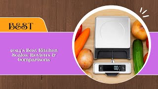 2024’s Best Kitchen Scales  Reviews & Comparisons