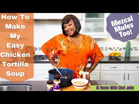 How To Make My Easy Chicken Tortilla Soup|Plus My Smoky Mezcal Mule Cocktail Recipe |Season 1 EP 3