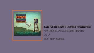 New Moon Jelly Roll Freedom Rockers - Blues For Yesterday (Ft. Charlie Musselwhite)