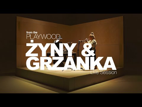 Żyńy & Grzanka From The Playwood - LIVE SESSION