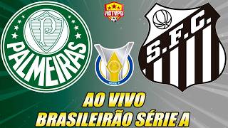 PALMEIRAS X SANTOS AO VIVO CAMPEONATO BRASILEIRO SÉRIE A - NARRAÇÃO