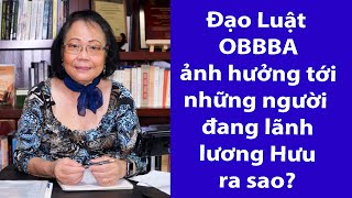 P83 - ASXH - Đạo luật OBBBA ảnh hưởng đến người đang lãnh lương hưu ra sao?