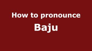 How to pronounce Baju