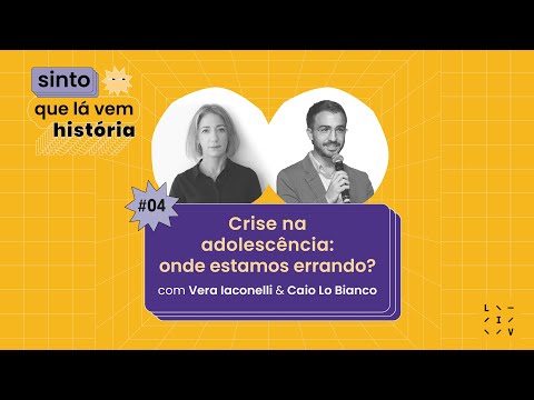#04 Crise na adolescência: onde estamos errando? - com Vera Iaconelli & Caio Lo Bianco