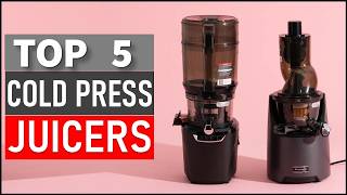Top 5 Best Cold Press Juicers in 2026