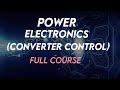 Power Electronics Converter Control Full Course