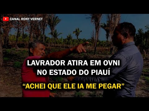 LAVRADOR ATIRA EM OVNI NO ESTADO DO PIAUÍ "ACHEI QUE ELE IA ME PEGAR"