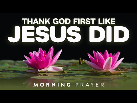 Start Your Day Thanking God and Multiply Your Blessings Like Jesus Did | A Blessed Morning Prayer