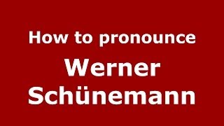 How to pronounce Werner Sch&uuml;nemann