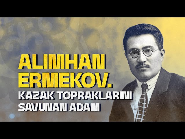 Alimhan Ermekov. Kazak topraklarını savunan adam