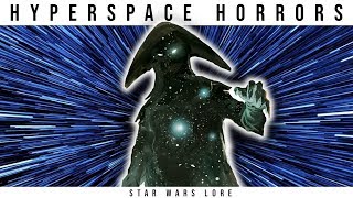 The HORRORS of HYPERSPACE | Star Wars Legends Lore