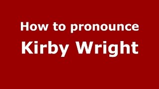 How to pronounce Kirby Wright