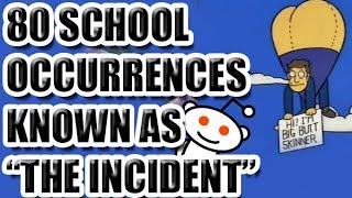 80 School Occurrences Known as "The Incident"  [ASKREDDIT]
