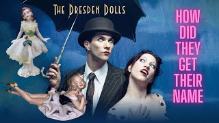 The Dresden Dolls - Where Did They Get Their Name?