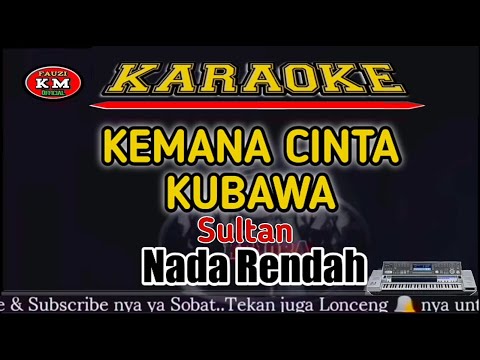 KEMANA CINTA KUBAWA Sultan Karaoke/lirik KN7000-Nada Rendah