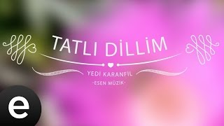 Tatlı Dillim (Yedi Karanfil) - Esen Müzik