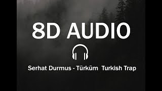 Serhat Durmus - Türküm Turkish Trap ( 8D Audio )