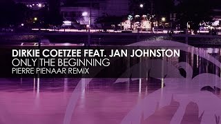 Dirkie Coetzee & Jan Johnston - Only The Beginning (Pierre Pienaar Remix)