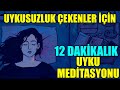 Uykusuzluk çekenler için 12 dakikalık uyku meditasyonu