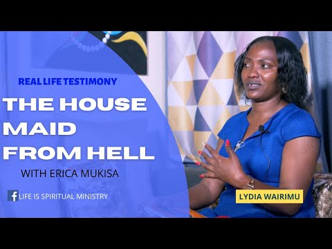 LIFE IS SPIRITUAL PRESENTS - LIDYA WAIRIMU'S TESTIMONY OF THE HOUSE MAID FROM HELL