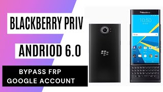 BlackBerry Priv (Android 6.0.1) FRP/Google Lock Bypass