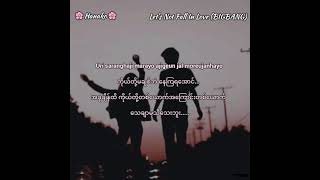 BIGBANG - Let&#39;s Not Fall In Love (Myanmar Subtitle + Lyrics)