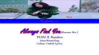YURI(유리) X Raiden - Always Find You(Korean Ver.) Colour Coded Lyrics (Han/Rom/Eng) by Taefiedlyrics