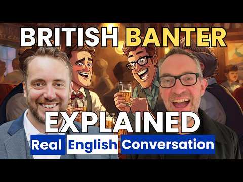 British Banter Decoded: Sarcasm, Humor & Real English