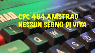 AMSTRAD CPC464 NESSUN SEGNO DI VITA