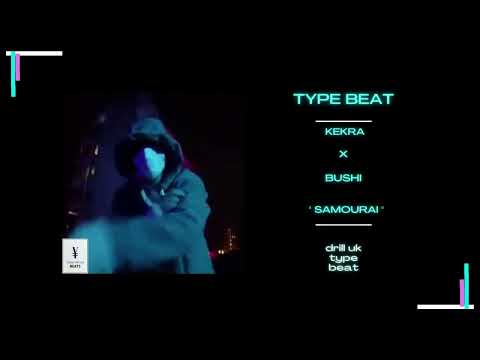 KEKRA X BUSHI " SAMOURAI " TYPE BEAT DRILL UK INSTRUMENTAL RAP YOUNG ARTISTE