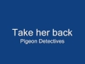 The pigeon detectives- Take her back 