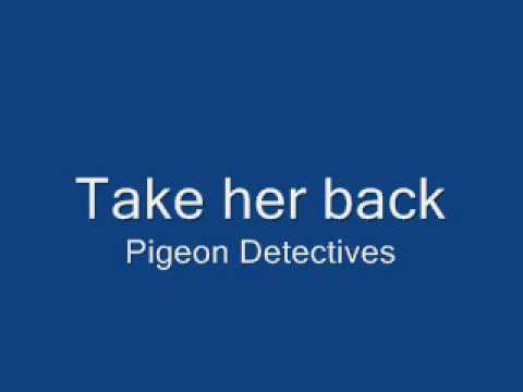 The pigeon detectives- Take her back