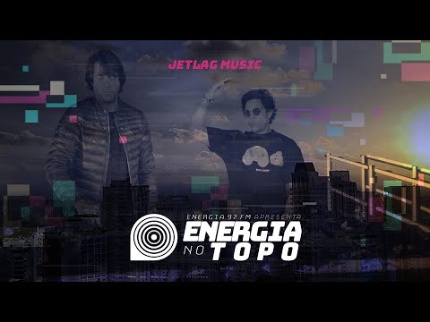 ENERGIA NO TOPO - JETLAG MUSIC