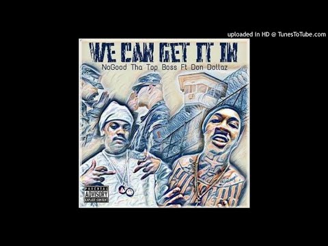 NoGood tha TopBoss ft Don Dollaz (Stink)x We can Get It In
