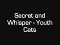 Secret And Whisper - Youth Cats