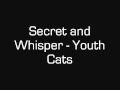 Secret And Whisper - Youth Cats 