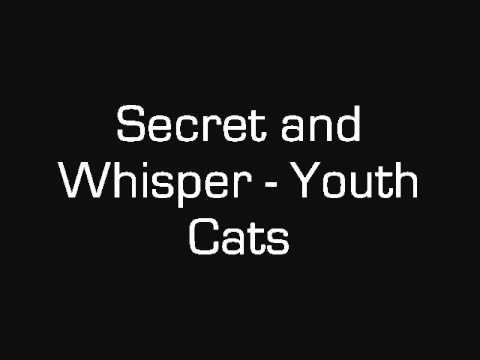 Secret And Whisper - Youth Cats