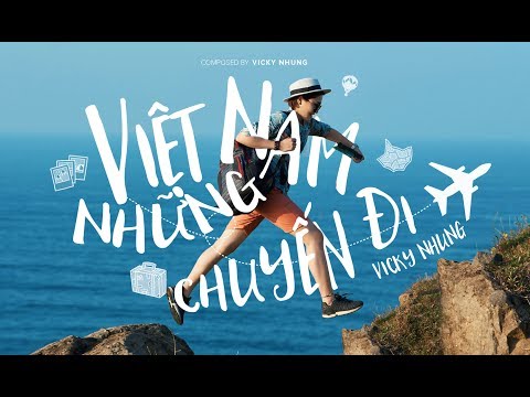 VICKY NHUNG - VIỆT NAM NHỮNG CHUYẾN ĐI (OFFICIAL MV) | VÌ CUỘC ĐỜI LÀ NHỮNG CHUYẾN ĐI